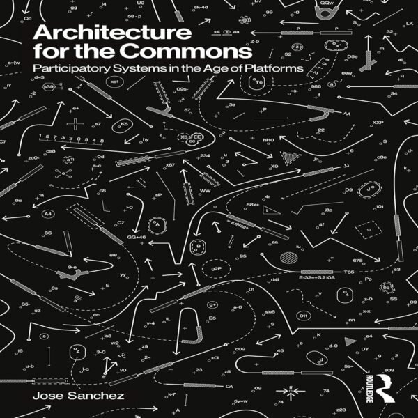 Architecture for the Commons: Participatory Systems in the Age of Platforms 1st Edition