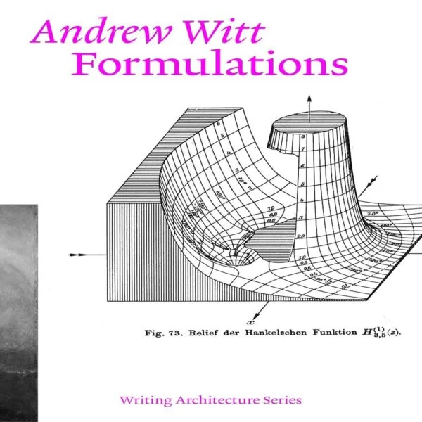 Formulations: Architecture, Mathematics, Culture (Writing Architecture)