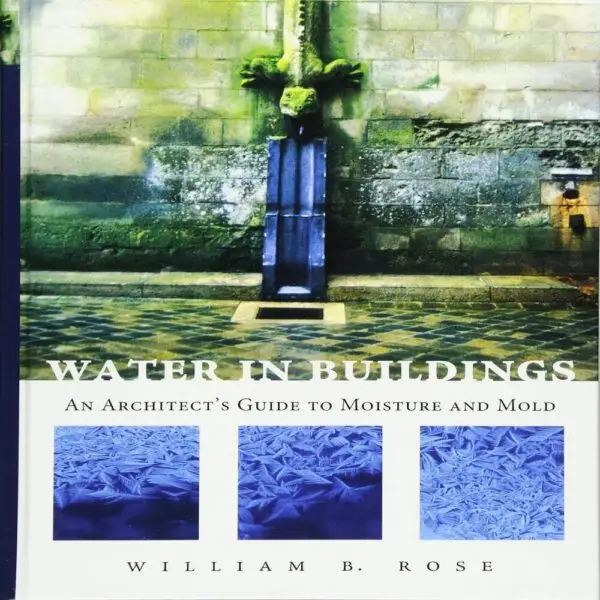 Water in Buildings: An Architect's Guide to Moisture and Mold